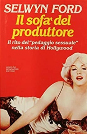 9788804340102-Il sofà del produttore. Il rito del pedaggio sessuale nella storia di Hollywood.